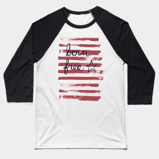 Born free - stars and stripes American independence day or memorial day Baseball T-Shirt